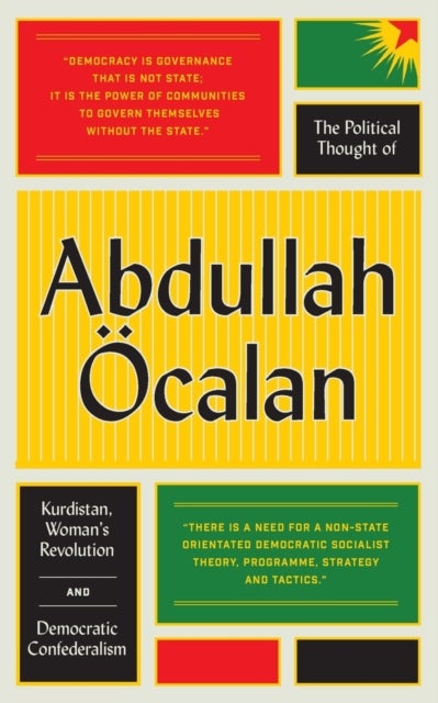 The Political Thought of Abdullah calan –        K urdistan, Woman's Revolution and Democratic      C onfederalismm - Kurdistan, Woman's Revolution and Democratic Confederalism