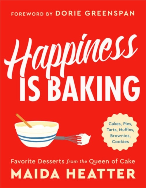 Happiness Is Baking - Cakes, Pies, Tarts, Muffins, Brownies, Cookies: Favorite Desserts from the Queen of Cake