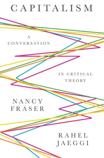 Capitalism – A Conversation in Critical Theory - A Conversation in Critical Theory