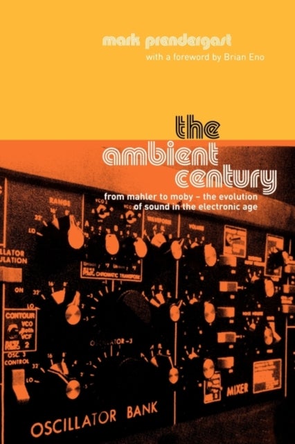 The Ambient Century - From Mahler to Moby - The Evolution of Sound in the Electronic Age