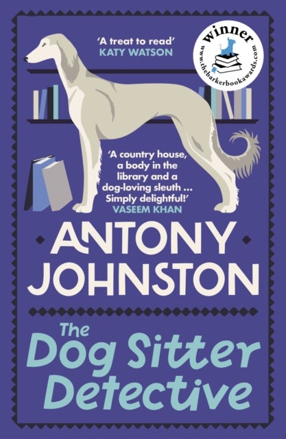 Dog Sitter Detective - The tail-wagging cosy crime series, 'Simply delightful!' - Vaseem Khan