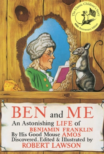 Ben and Me - An Astonishing Life of Benjamin Franklin by His Good Mouse Amos