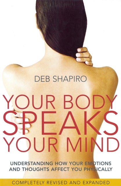 Your Body Speaks Your Mind - Understanding how your emotions and thoughts affect you physically