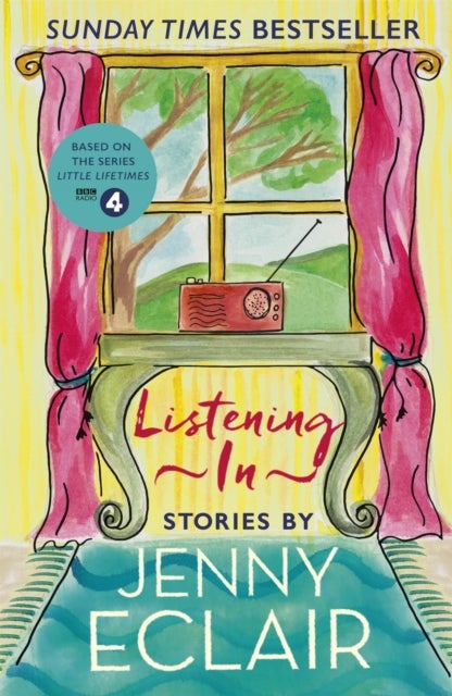 Listening In - Gripping short stories about women based on Jenny Eclair's Radio 4 series, Little Lifetimes