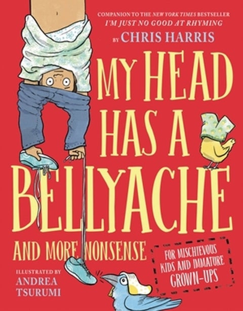 My Head Has a Bellyache - And More Nonsense for Mischievous Kids and Immature Grown-Ups