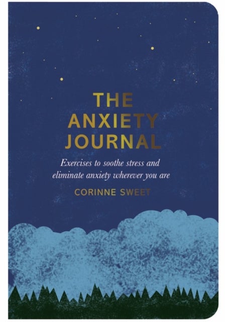 Anxiety Journal - Exercises to Soothe Stress and Eliminate Anxiety Wherever You Are