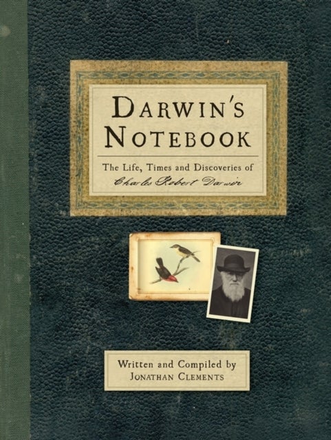 Darwin''s Notebook - The Life, Times and Discoveries of Charles Robert Darwin