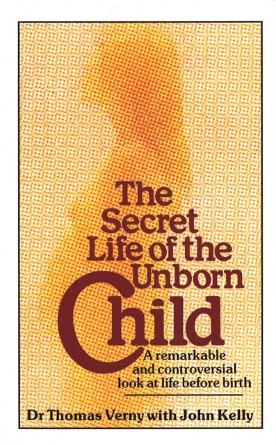 Secret Life Of The Unborn Child - A remarkable and controversial look at life before birth