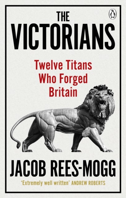 Victorians - Twelve Titans who Forged Britain