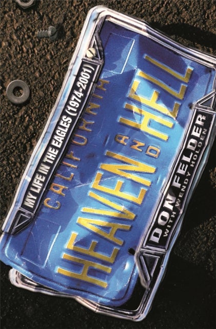 Heaven And Hell - My Life In The Eagles, 1974-2001