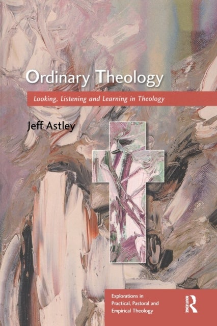 Ordinary Theology - Looking, Listening and Learning in Theology