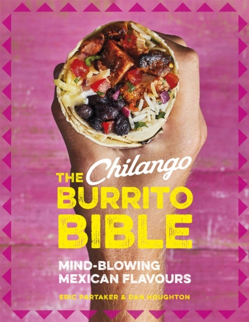 The Chilango Burrito Bible - Mind-blowing Mexican flavours