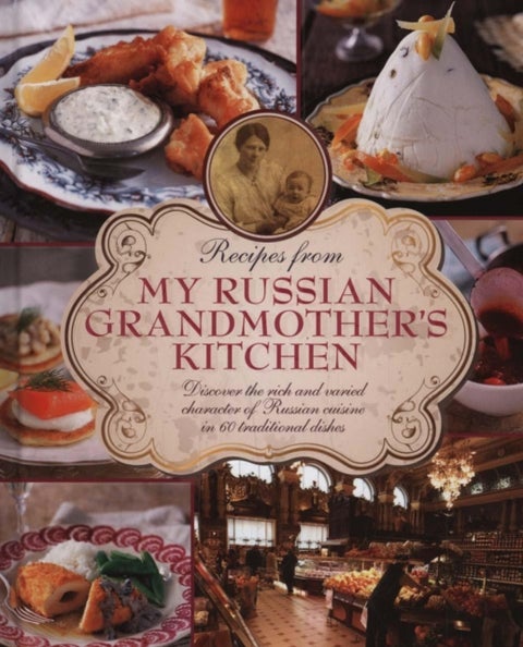 Recipes from My Russian Grandmother''s Kitchen
