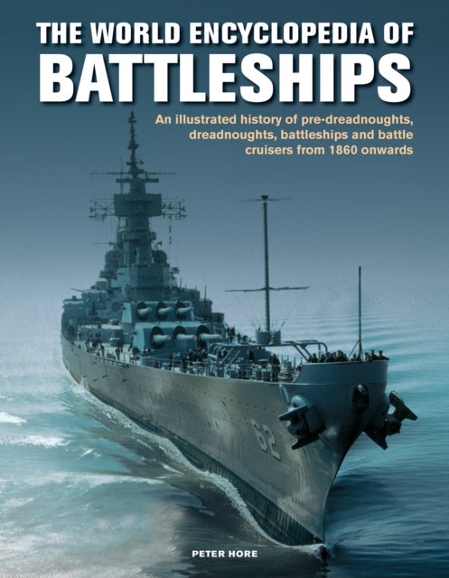 World Enc of Battleships - An illustrated history: pre-dreadnoughts, dreadnoughts, battleships and battle cruisers from 1860 onwards, with 500 archive photographs