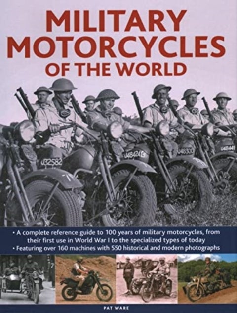 Military Motorcycles of the World - A complete reference guide to 100 years of military motorcycles, from their first use in World War I to the specialized vehicles in use today