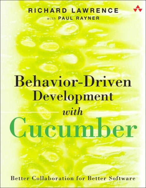 Behavior-Driven Development with Cucumber - Better Collaboration for Better Software