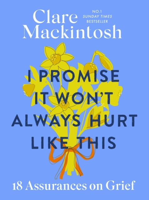 I Promise It Won''t Always Hurt Like This - 18 Assurances on Grief