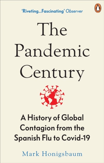 Pandemic Century - A History of Global Contagion from the Spanish Flu to Covid-19