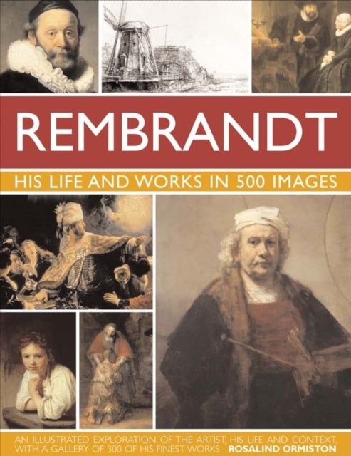 Rembrandt: His Lisfe & Works in 500 Images