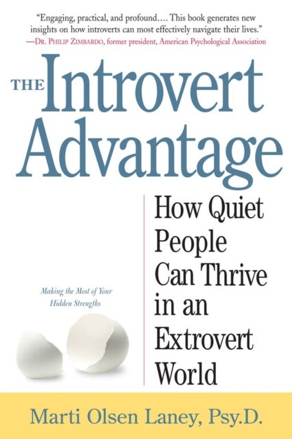 The Introvert Advantage - How Quiet People Can Thrive in an Extrovert World