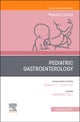Pediatric Gastroenterology, An Issue of Pediatric Clinics of North America