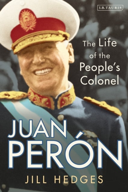 Juan Perón - The Life of the People's Colonel