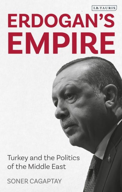 Erdogan's Empire - Turkey and the Politics of the Middle East