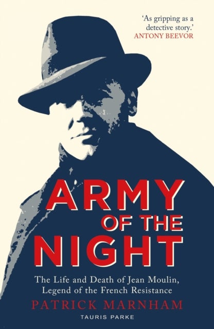 Army of the Night - The Life and Death of Jean Moulin, Legend of the French Resistance