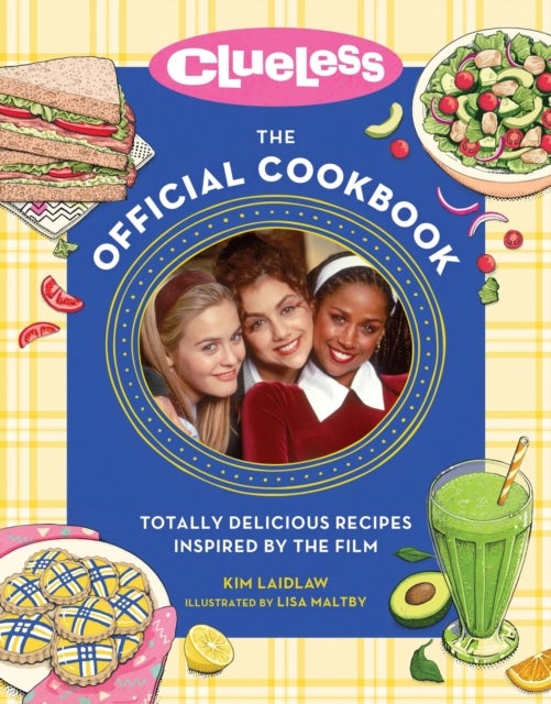 Clueless: The Official Cookbook - Totally Delicious Recipes Inspired by the Film