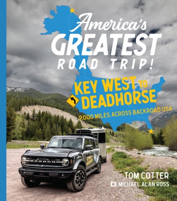 America's Greatest Road Trip! - Key West to Deadhorse: 9000 Miles Across Backroad USA