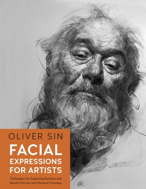 Facial Expressions for Artists - Techniques for Capturing Emotion and Mood in Portrait and Character Drawings