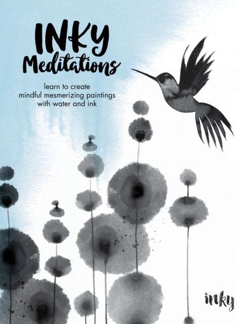 Inky Meditations - Learn to Create Mindful Mesmerizing Paintings with Water and Ink