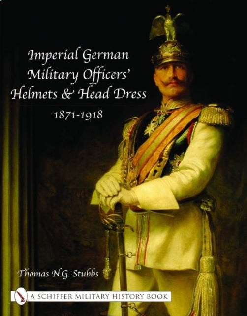Imperial German Military Officers’ Helmets and Headdress - 1871-1918