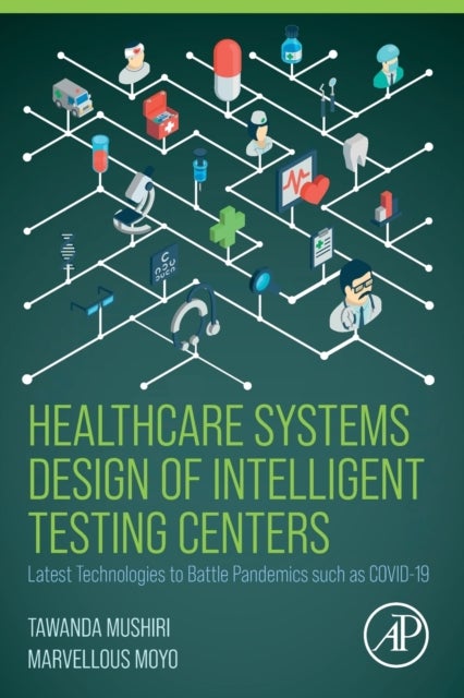 Healthcare Systems Design of Intelligent Testing Centers - Latest Technologies to Battle Pandemics such as Covid-19