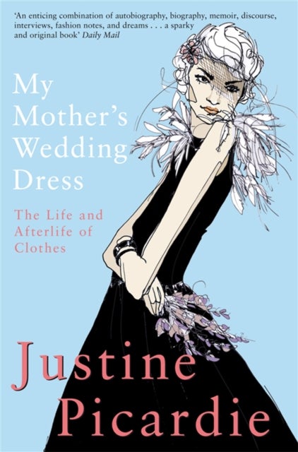 My Mother''s Wedding Dress - The Life and Afterlife of Clothes