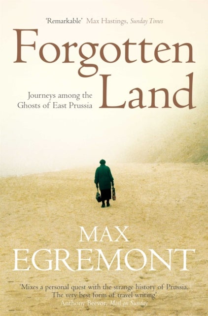 Forgotten Land - Journeys Among the Ghosts of East Prussia