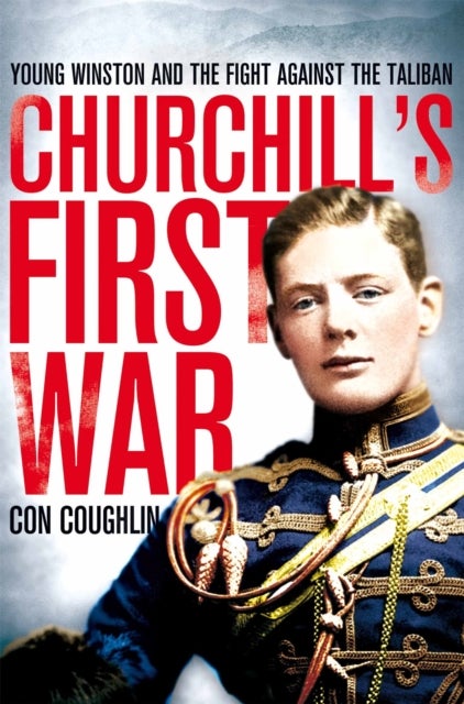 Churchill''s First War - Young Winston and the Fight Against the Taliban