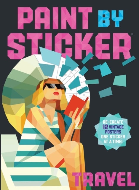Paint by Sticker: Travel - Re-create 12 Vintage Posters One Sticker at a Time!