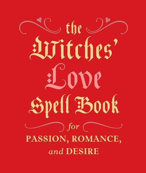 The Witches' Love Spell Book - For Passion, Romance, and Desire
