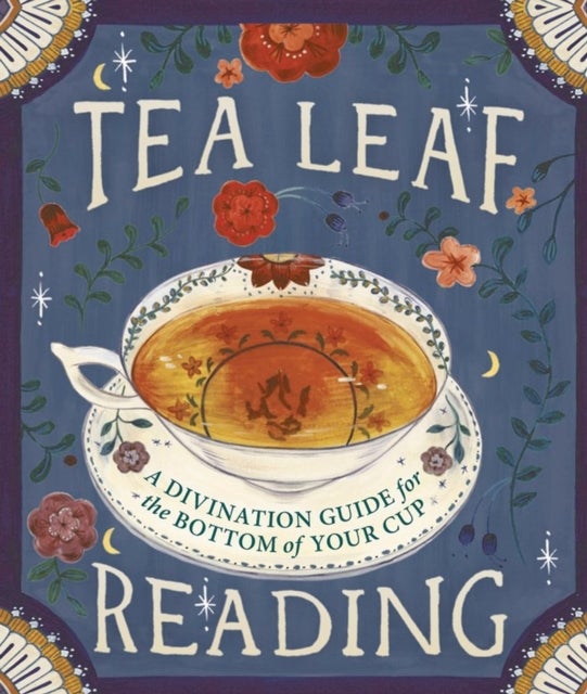 Tea Leaf Reading - A Divination Guide for the Bottom of Your Cup