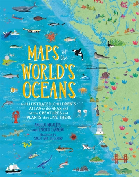 Maps of the World's Oceans - An Illustrated Children's Atlas to the Seas and all the Creatures and Plants that Live There