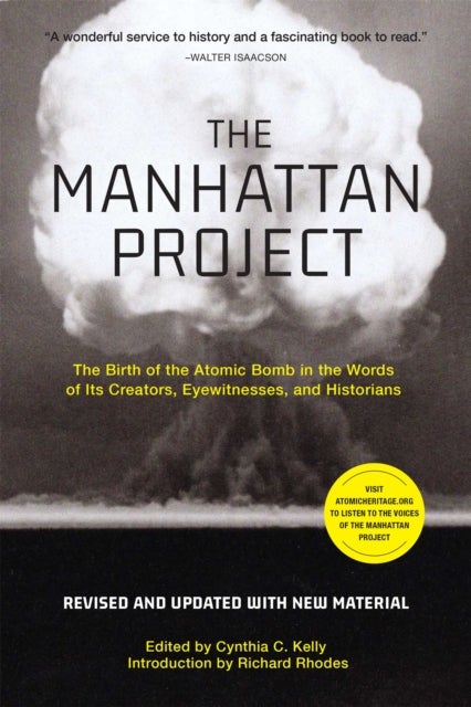 The Manhattan Project - The Birth of the Atomic Bomb in the Words of Its Creators, Eyewitnesses, and Historians