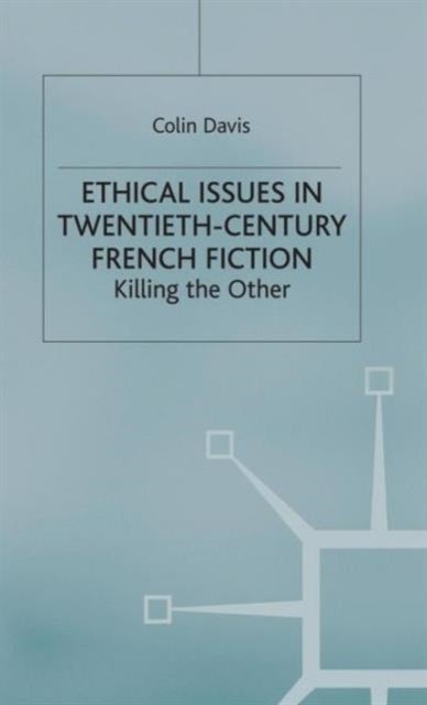 Ethical Issues in Twentieth Century French Fiction - Killing the Other