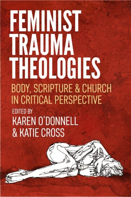 Feminist Trauma Theologies - Body, Scripture & Church in Critical Perspective