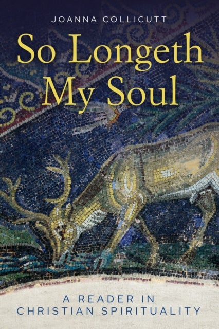 So Longeth My Soul - A Reader in Christian Spirituality