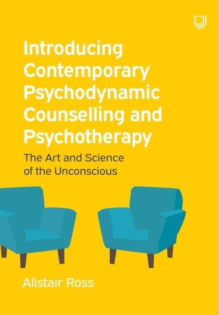 Introducing Contemporary Psychodynamic Counselling and Psychotherapy: The art and science of the unc