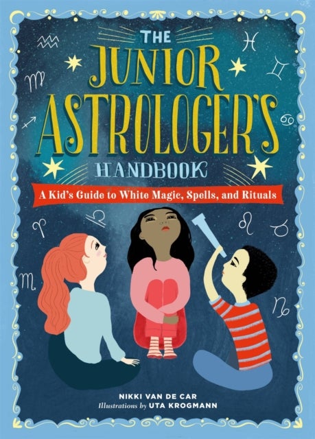 The Junior Astrologer's Handbook - A Kid's Guide to Astrological Signs, the Zodiac, and More