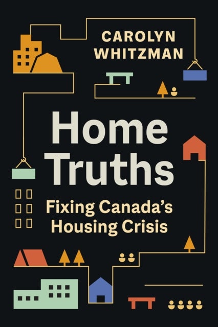 Home Truths - Fixing Canada's Housing Crisis