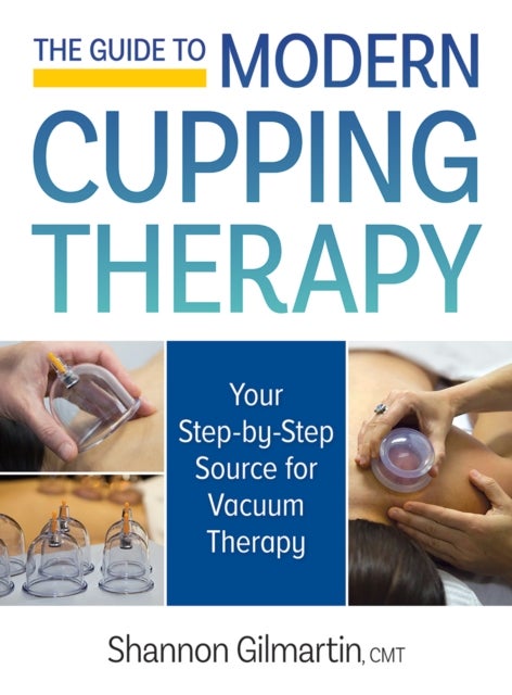 The Guide to Modern Cupping Therapy - Your Step-by-Step Source for Vacuum Therapy