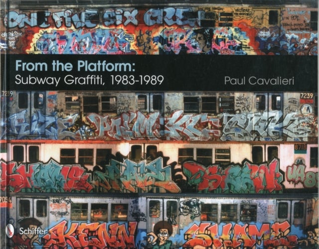 From the Platform: Subway Graffiti, 1983-1989 - Subway Graffiti, 1983-1989